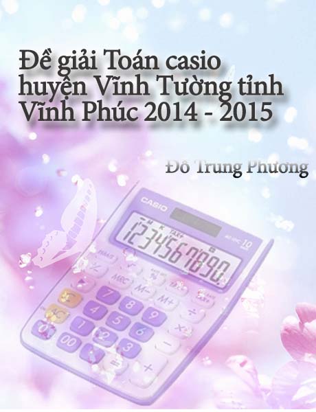 Đề thi HSG Giải toán trên máy tính cầm tay huyện Vĩnh Tường tỉnh Vĩnh Phúc 2014-2015 (có đáp án)