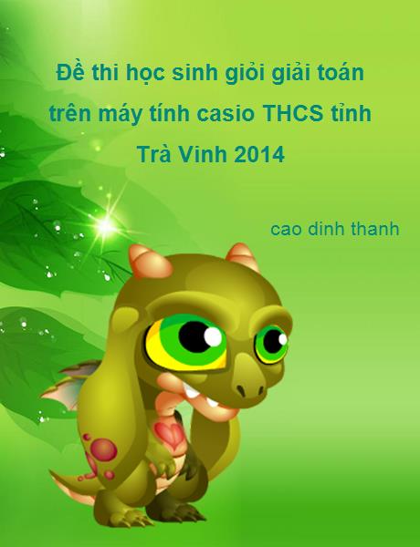 Đề thi chọn hsg máy tính cầm tay THCS tỉnh Trà Vinh 2014 phù hợp cho nhiều học sinh ôn luyện.